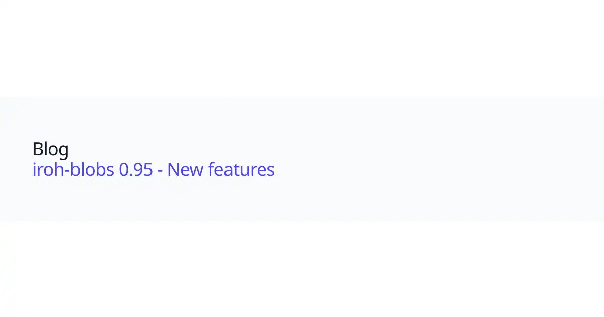 https://www.iroh.computer/api/og?title=Blog&subtitle=iroh-blobs%200.95%20-%20New%20features