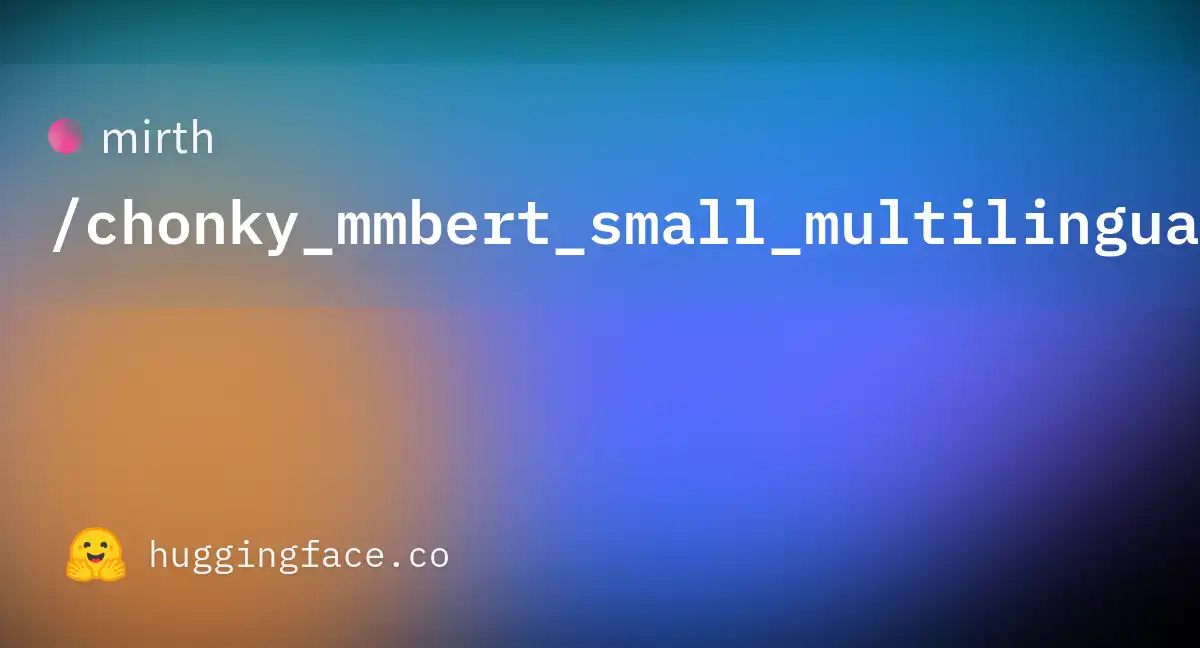 https://cdn-thumbnails.huggingface.co/social-thumbnails/models/mirth/chonky_mmbert_small_multilingual_1.png